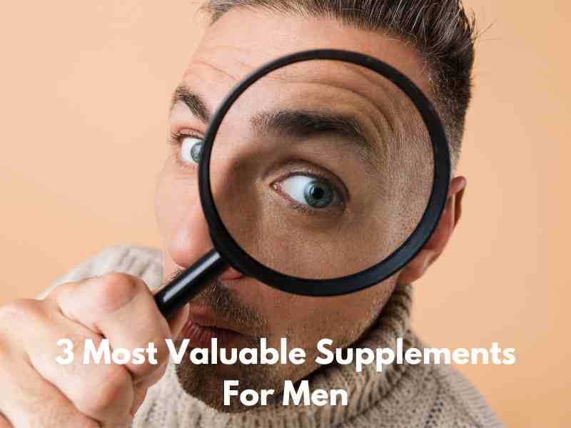3 Most Valuable Supplements For Men